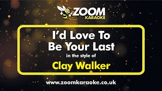 Clay Walker - I&#39;d Love To Be Your Last - Karaoke Version from Zoom Karaoke