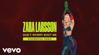 Zara Larsson - Don&#39;t Worry Bout Me (Rudimental Remix - Official Audio)