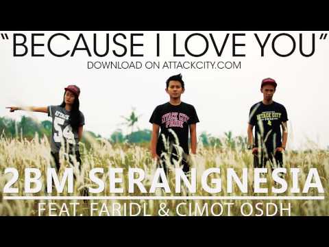 2BM Serangnesia Feat. Faridl & Cimot OSDH "Because I Love You"