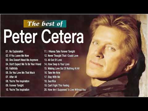 The Best Songs Peter Cetera Greatest Hits 2021 - Peter Cetera Playlist Collection
