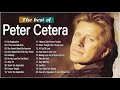 The Best Songs Peter Cetera Greatest Hits 2021 Peter Cetera Playlist Collection