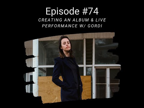 Creating an Album & Live Performance w/ Gordi - EP 74