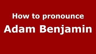 How to pronounce Adam Benjamin