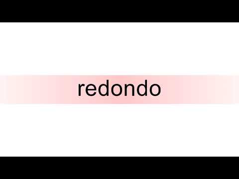 How to pronounce redondo