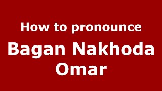 How to pronounce Bagan Nakhoda Omar