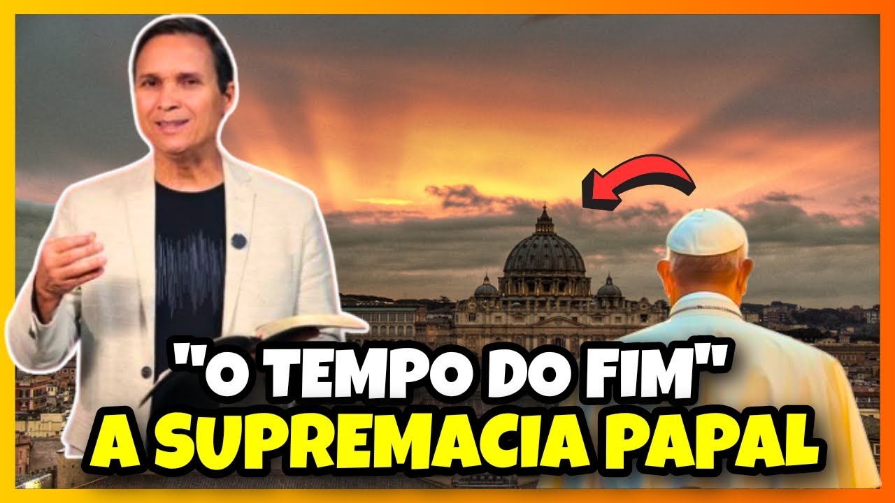 A SUPREMACIA PAPAL NO TEMPO DO FIM | Pr. Arilton Oliveira