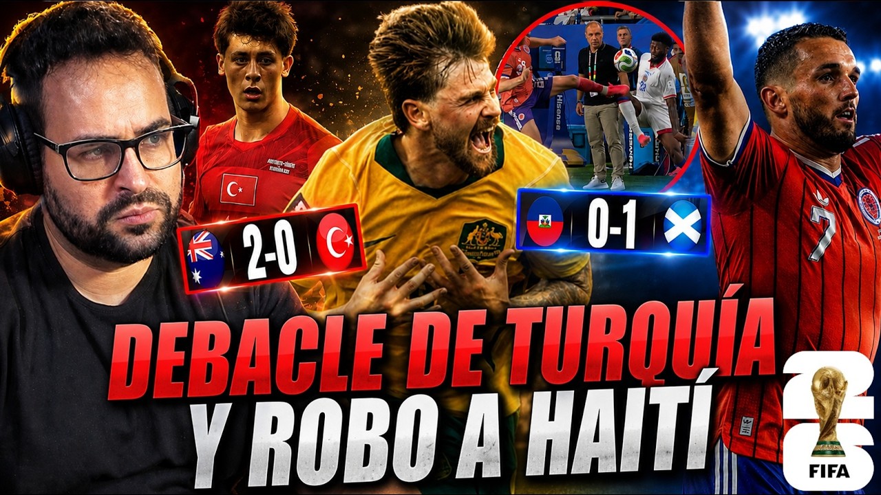 DEBACLE de TURQUÍA de ARDA GÜLER que PIERDE 2-0 con AUSTRALIA - ROBO a HAITÍ que PIERDE 0-1 ESCOCIA