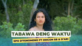 Download lagu EPO D'FENOMENO FT OMCON SB, D'ARI - TABAWA DENG WAKTU mp3 Download lagu EPO D'FENOMENO FT OMCON SB, D'ARI - TABAWA DENG WAKTU mp3