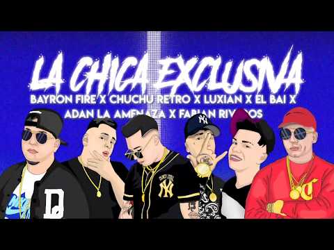La Chica Exclusiva - Bayronfire x Chuchu Retro x Luxian x El Bai x Adan la Amenazza x Fabian Riveros