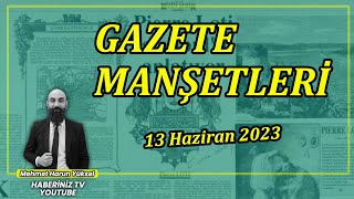 GAZETE MANŞETLERİ | 13 HAZİRAN PAZARTESİ 2023 | #CANLI