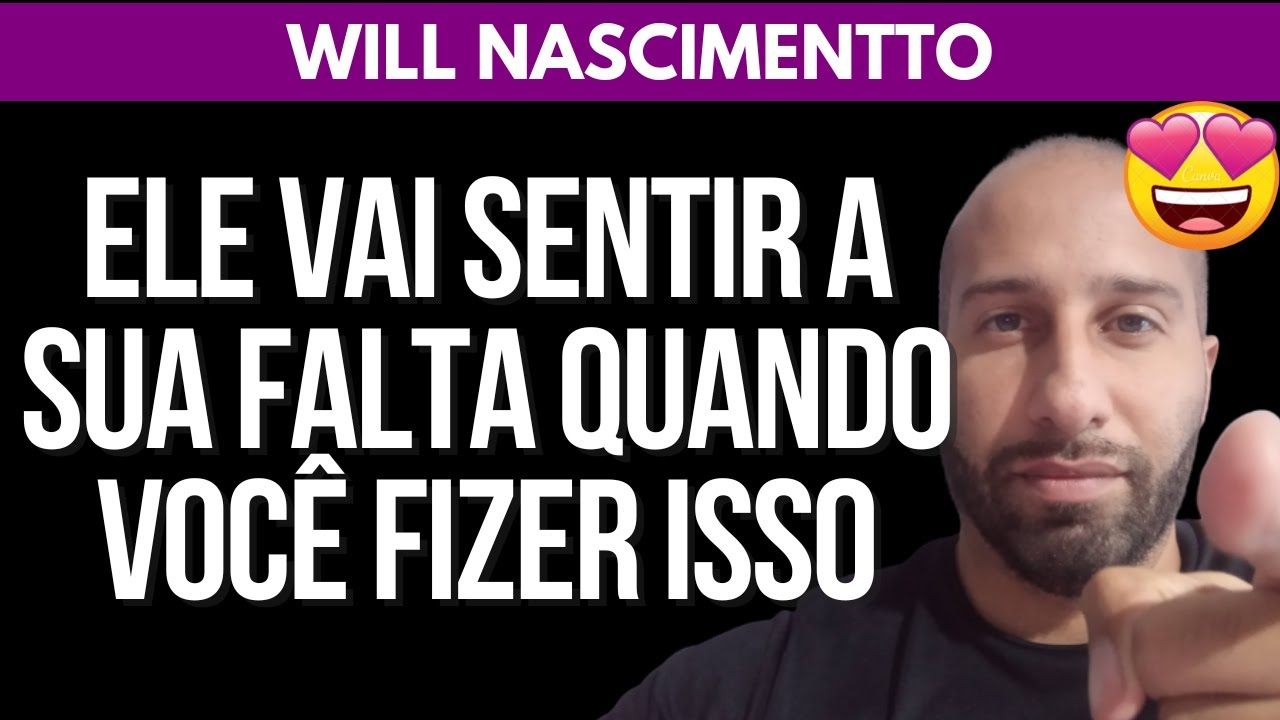ELE VAI SENTIR A SUA FALTA QUANDO VOCÊ FIZER ISSO | Will Nascimentto