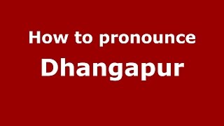 How to pronounce Dhangapur