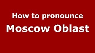 How to pronounce Moscow Oblast
