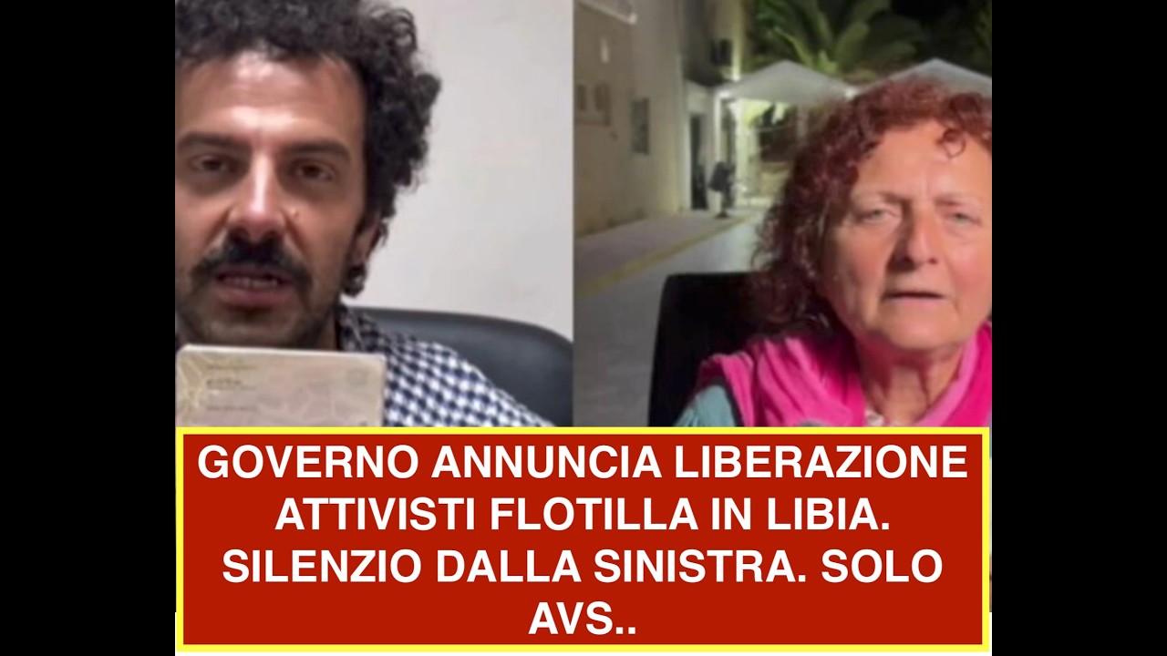 GOVERNO ANNUNCIA LIBERAZIONE ATTIVISTI FLOTILLA IN LIBIA.   SILENZIO DALLA SINISTRA. SOLO AVS..