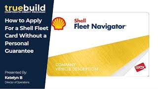 How to Apply for a Shell Fleet Card, Without a Personal Guarantee - TrueBuild Program