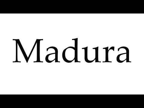 How to Pronounce Madura