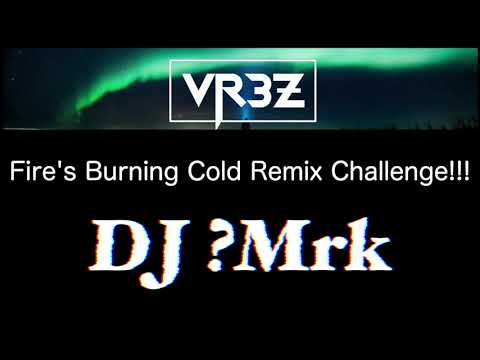DJ ?Mrk Remix - Fire's Burning Cold by VR3Z ft. Liam Sturgess!!!