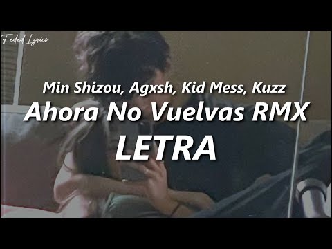 Min Shizou, Agxsh, Kid Mess, Kuzz - Ahora No Vuelvas RMX 💔| LETRA