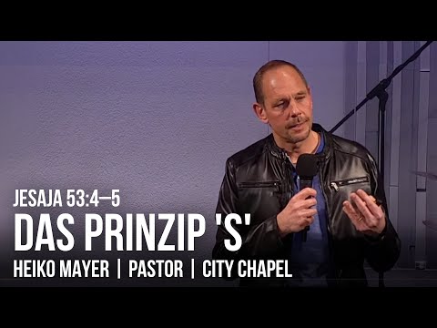 DAS PRINZIP 'S' | JESAJA 53:4–5 | 15.04.2022 | HEIKO MAYER