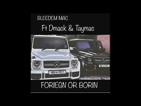 Bleedem MAC - Foriegn or borin. Ft Dmac & Taymac