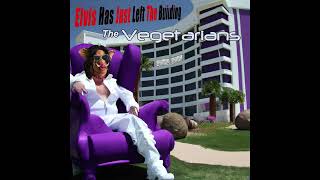 The Vegetarians - Elvis Has Just Left The Building