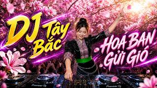 Download lagu Hoa Ban Gửi Gió (DJ Remix Tây Bắc Cực Cháy) Top DJ Tây Bắc 2026 mp3