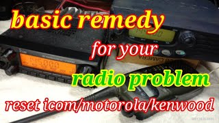BASIC REMEDY for your RADIO PROBLEM | Reset icom | Motorola | Kenwood