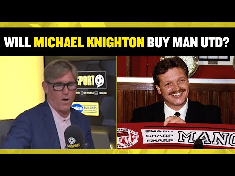 Will Michael Knighton buy Manchester United from the Glazers? Simon Jordan & Jim White discuss?