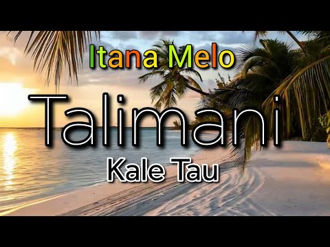 Talimani- Kale Tau (Itana Melo)