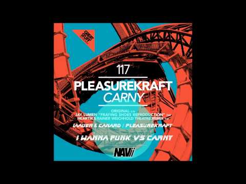 Lauer & Canard - Pleasurekraft - I Wanna Funk vs Carny (Navii Braisse Mashup)