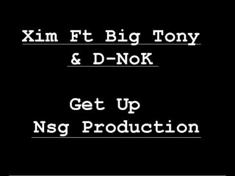 Xim Ft Big Tony & D NoK - Get Up (Nsg Prod)