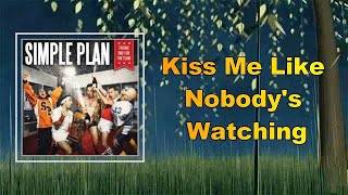 Simple Plan - Kiss Me Like Nobody&#39;s Watching (Lyrics)