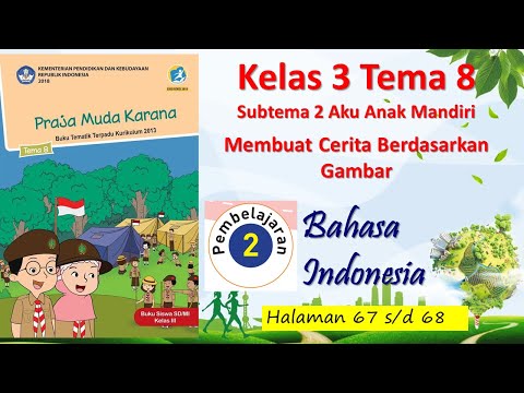Kelas 3 Tema 8 Sub 2 Pembelajaran 2 B Indonesia Membuat Cerita Berdasarkan Gambar Hal 67 - 68