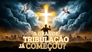 A Chegada da Grande Tribulação O que o Cristão Precisa Saber - Bíblia A História Desvelada!