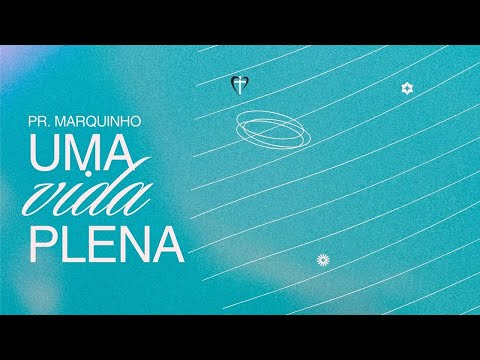UMA VIDA PLENA | Pr. Marquinho
