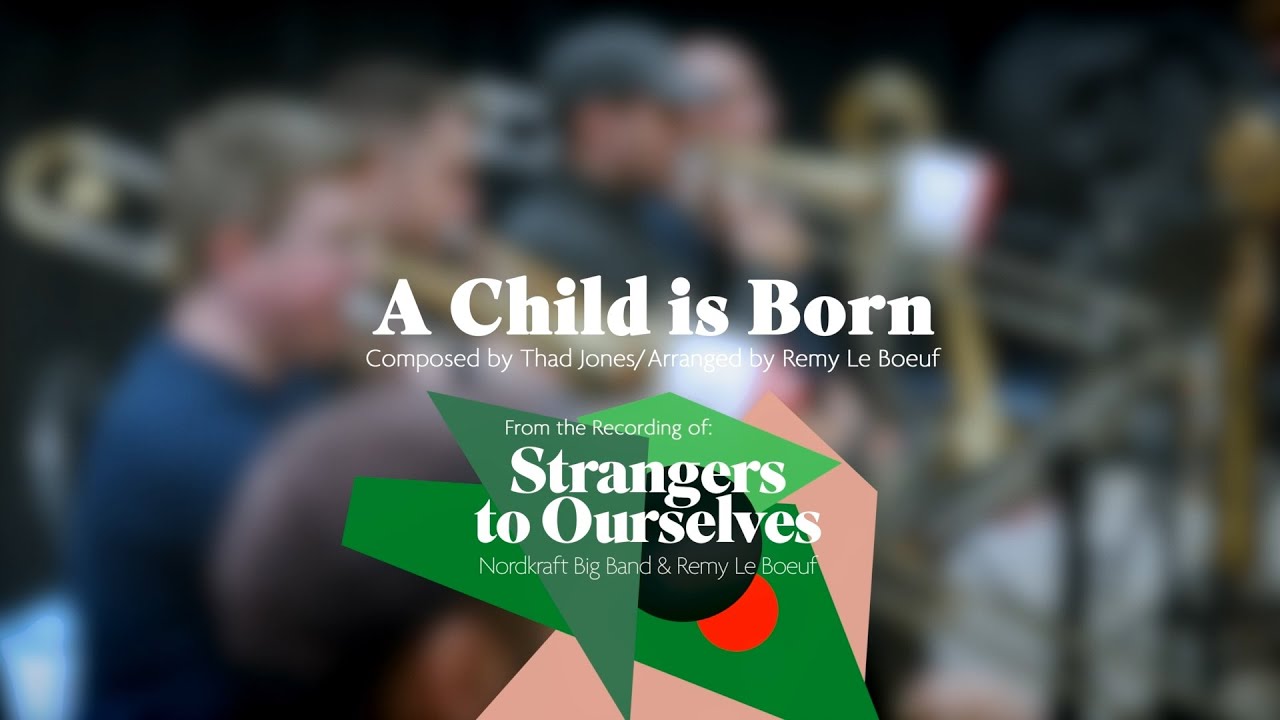 A CHILD IS BORN - Nordkraft Big Band & Remy Le Boeuf