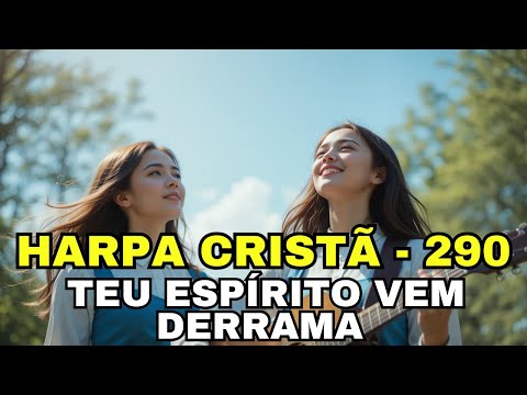 TEU ESPÍRITO VEM DERRAMA - 290 - HARPA CRISTÃ
