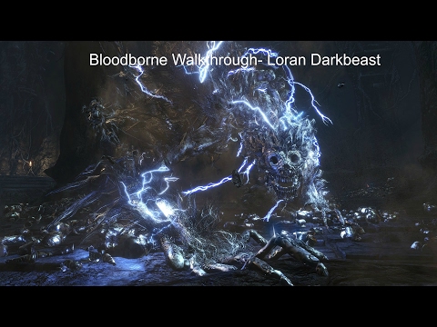 Bloodborne Walkthrough Part 29- How to defeat the Loran Darkbeast