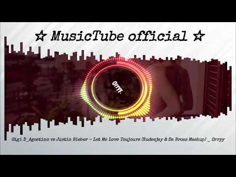 Gigi D Agostino vs Justin Bieber   Let Me Love Toujours Rudeejay & Da Brozz Mashup   Orryy visualiza