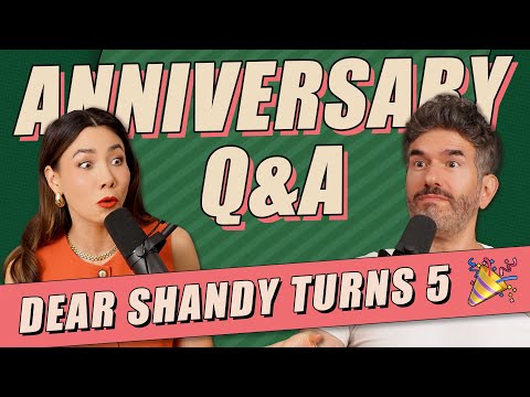 Anniversary Q&A! Dear Shandy Is 5 Years Old! - Ep 411 - Dear Shandy
