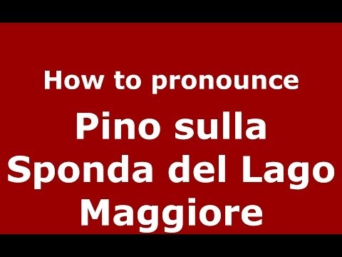 How to pronounce Pino sulla Sponda del Lago Maggiore (Italian/Italy) - PronounceNames.com