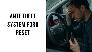 How To Reset The Anti-theft System On Your Ford