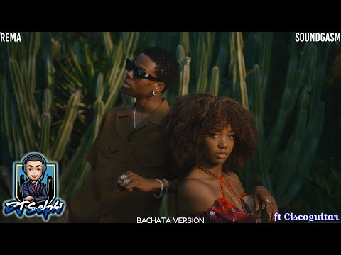 Rema - Soundgasm (DJ Selphi bachata version ft Ciscoguitar)