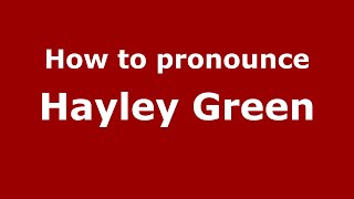 How to pronounce Hayley Green
