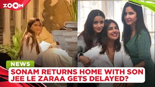 Sonam Kapoor RETURNS home with baby boy | Alia, Priyanka & Katrina starrer Jee Le Zaraa DELAYED?