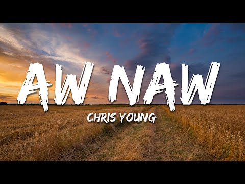 Chris Young - Aw Naw (Lyrics)