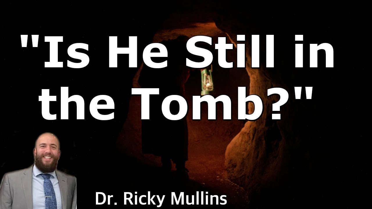 Is He Still in the Tomb?