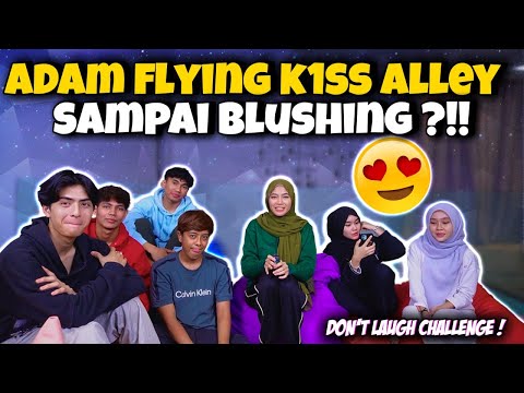 ADAM FLYING K1SS ALLEY SAMPAI BLUSHING ?!! - DON’T LAUGH CHALLENGE !