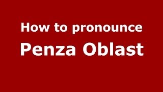 How to pronounce Penza Oblast