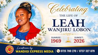 CELEBRATING THE LIFE OF THE LATE LEAH WANJIRU LOBON